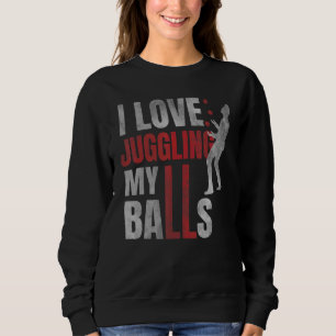Ich liebe es, meine Bälle zu jonglieren  Zirkus Hu Sweatshirt