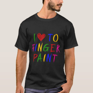 Ich liebe es, mit Fingern zu malen, ich male süße  T-Shirt