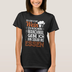 Ich liebe es Mit Wein zu kochen Koch Küche T-Shirt