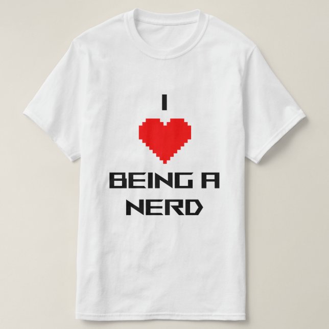 Ich liebe es, nerdig zu sein T-Shirt (Design vorne)