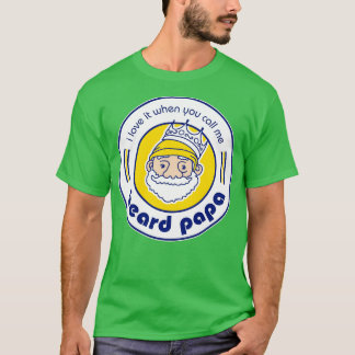 Ich Liebe es, wenn du mich Beard Papa nennst T-Shirt