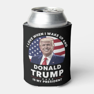 Ich liebe es, wenn ich aufwache und Donald Trump m Dosenkühler