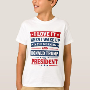 Ich liebe es, wenn ich aufwache und Donald Trump m T-Shirt