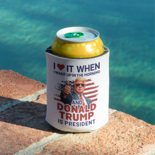 Ich liebe es, wenn ich aufwache und Trump ist Präs Dosenkühler