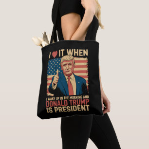 Ich liebe es, wenn ich aufwache und Trump Präsiden