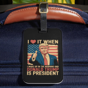Ich liebe es, wenn ich aufwache und Trump Präsiden Gepäckanhänger
