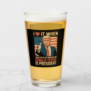 Ich liebe es, wenn ich aufwache und Trump Präsiden Glas