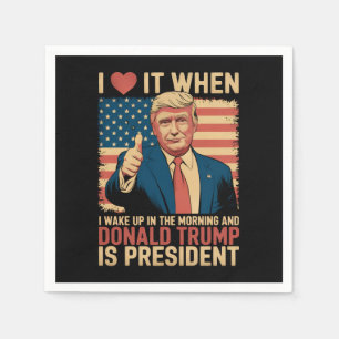 Ich liebe es, wenn ich aufwache und Trump Präsiden Serviette