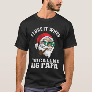 Ich Liebe es, wenn ich Big Papa Santa nenne T-Shirt