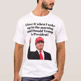 Ich Liebe es, wenn ich Donald Trump Weckte Präside T-Shirt