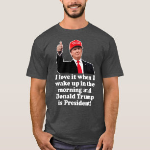 Ich Liebe es, wenn ich Donald Trump Weckte Präside T-Shirt