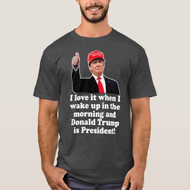 Ich Liebe es, wenn ich Donald Trump Weckte Präside T-Shirt (Vorderseite)