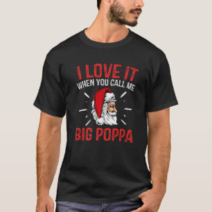 Ich Liebe es, wenn ich mich Big Poppa Weihnachten  T-Shirt