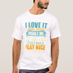 Ich Liebe es, wenn Leute mich beleidigen, bedeutet T-Shirt