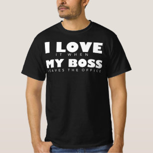 Ich Liebe es, wenn mein Chef das Büro Verlasse T-Shirt