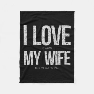 Ich Liebe es, wenn meine Ehefrau mich zum Fischen  Fleecedecke
