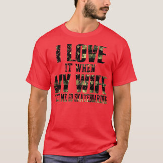 Ich Liebe es, wenn meine Ehefrau mir Lasse, Skateb T-Shirt