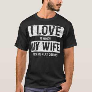 Ich Liebe es, wenn meine Ehefrau mir Trommeln Lass T-Shirt