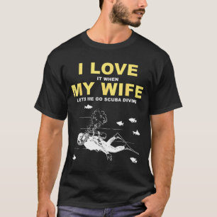 Ich liebe es, wenn meine Frau mich zum Tauchen geh T-Shirt