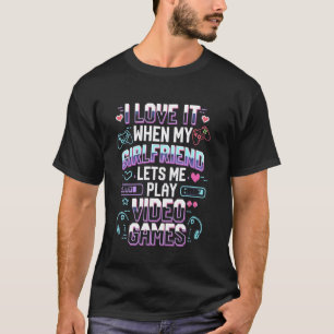 Ich liebe es, wenn meine Freundin mich Videospiele T-Shirt