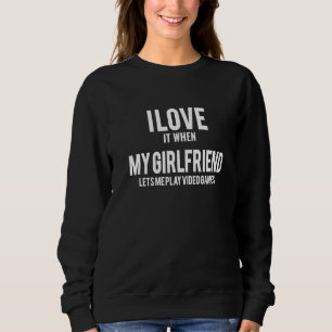 Ich Liebe es, wenn meine Freundin mir Lasse Video Sweatshirt