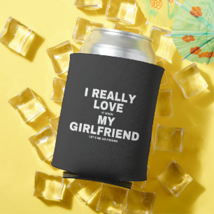 Ich Liebe es, wenn meine Freundin mir Lasse zu fis Dosenkühler