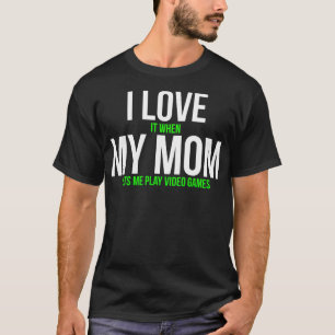 Ich Liebe es, wenn meine Mama mir Videospiele Lass T-Shirt