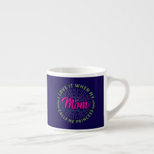 Ich liebe es, wenn meine Mutter mich Prinzessin ne Espressotasse