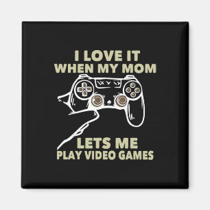 Ich liebe es, wenn meine Mutter mich Videospiele s Magnet