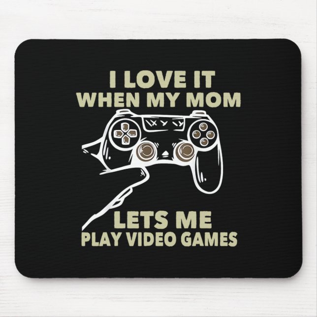 Ich liebe es, wenn meine Mutter mich Videospiele s Mousepad (Vorne)