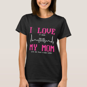 Ich liebe es, wenn meine Mutter mich Videospiele s T-Shirt