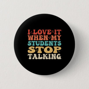 Ich liebe es, wenn meine Schüler aufhören, lustig  Button