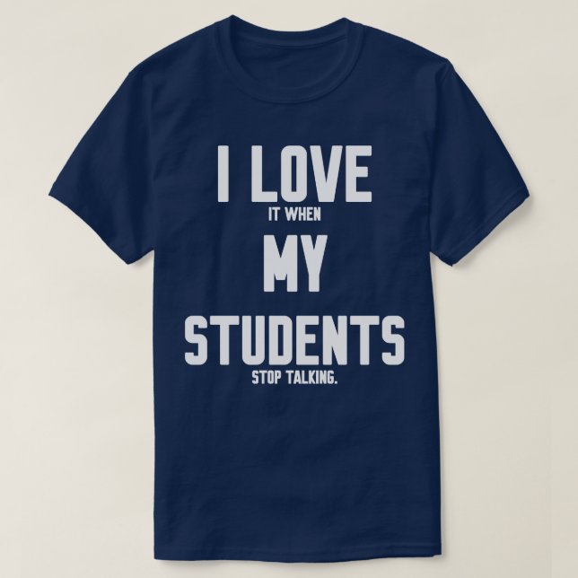 Ich Liebe es, wenn meine Schüler aufhören zu reden T-Shirt (Design vorne)