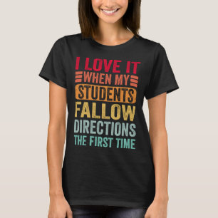 Ich Liebe es, wenn meine Schüler den Anweisungen d T-Shirt