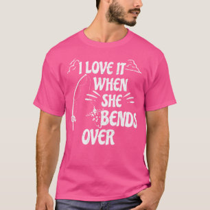 Ich liebe es, wenn sie die lustige Angelrute biegt T-Shirt