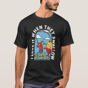 Ich liebe es, wenn sie erwachsenen Humor schlucken T-Shirt