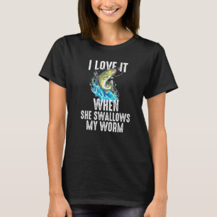 Ich liebe es, wenn sie meinen Wurm beim Angeln sch T-Shirt
