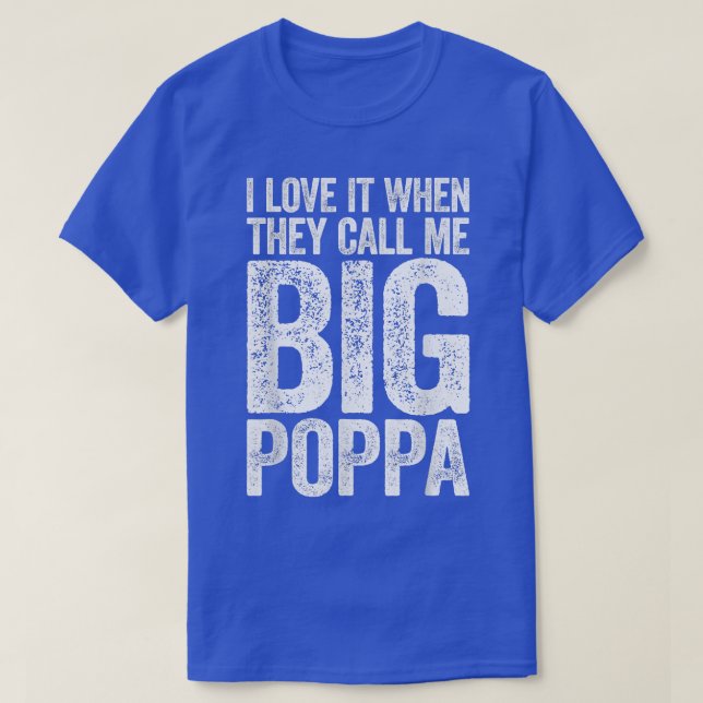 Ich Liebe es, wenn sie mich "Big Poppa Väter Day"  T-Shirt (Design vorne)