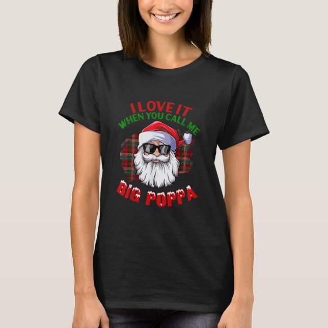 Ich Liebe es, wenn Sie mich Big Poppa Weihnachten  T-Shirt (Vorderseite)