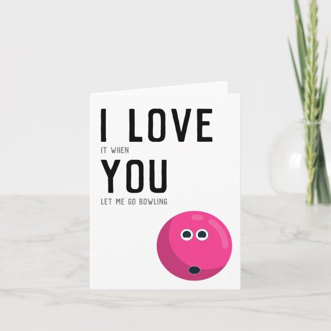 "Ich Liebe es, wenn Sie mir gelassen gehen Bowling Karte (Vorderseite)