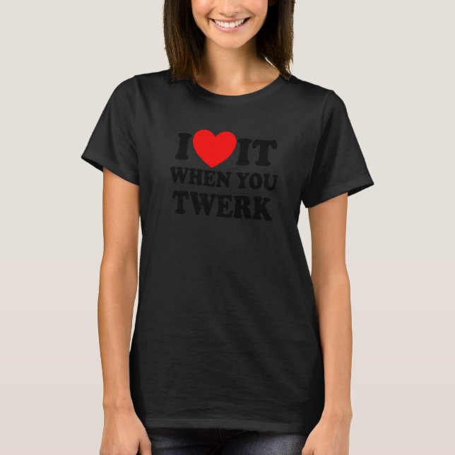 Ich Liebe es, wenn Sie Red Heart Twerk Tanz Twe T-Shirt (Vorderseite)