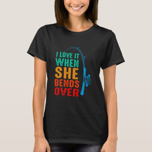 Ich liebe es, wenn sie sich beim Angeln bückt Fis T-Shirt