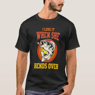 Ich liebe es, wenn sie sich bückt Angeln Fischer T-Shirt