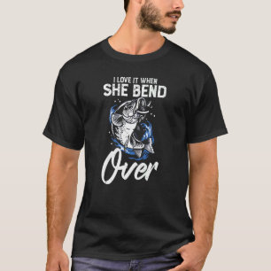 Ich liebe es, wenn sie sich bückt Angeln Fischer T-Shirt