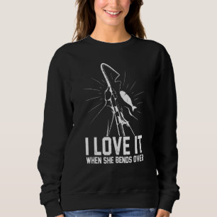 Ich Liebe es, wenn sie über den Fischfang hinwegtr Sweatshirt