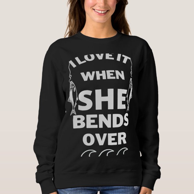 Ich Liebe es, wenn sie über den Fischfang schwappt Sweatshirt (Vorderseite)