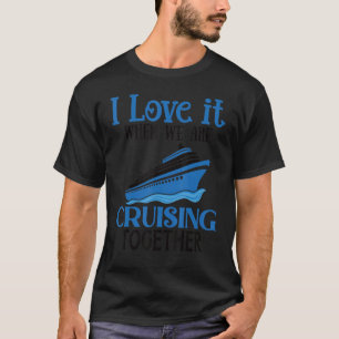 Ich Liebe es, wenn wir gemeinsam Cruise Shi fahren T-Shirt