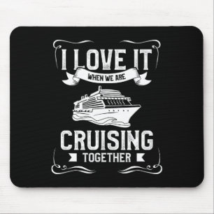 Ich liebe es, wenn wir gemeinsam eine Kreuzfahrt m Mousepad