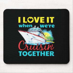 Ich liebe es, wenn wir zusammen cruisen mousepad