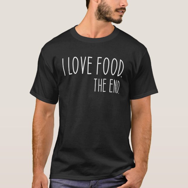 Ich Liebe Essen am Ende T-Shirt (Vorderseite)